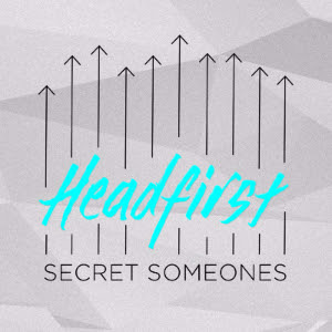 Headfirst - Secret Someones