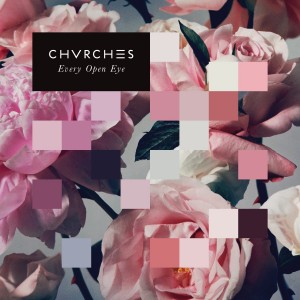CHVRCHES - Every Eye Open