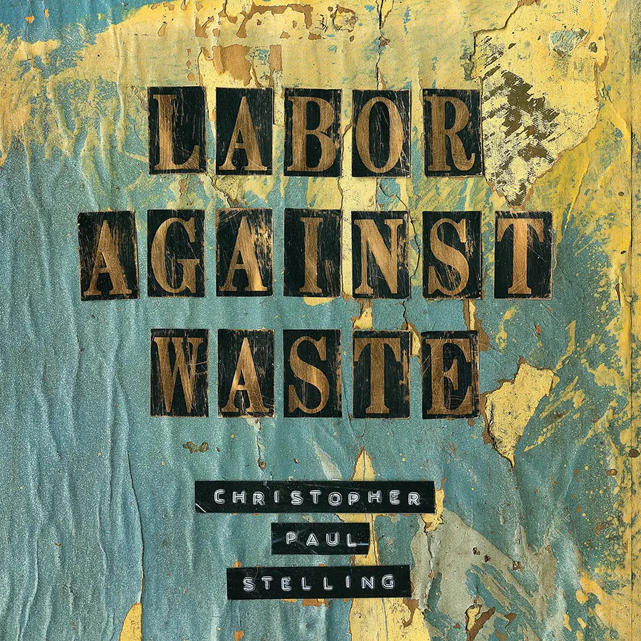 Labor Against Waste - Christopher Paul Stelling