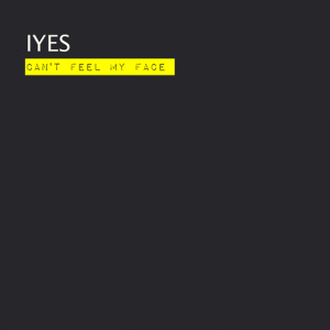 Can't Feel My Face - IYES