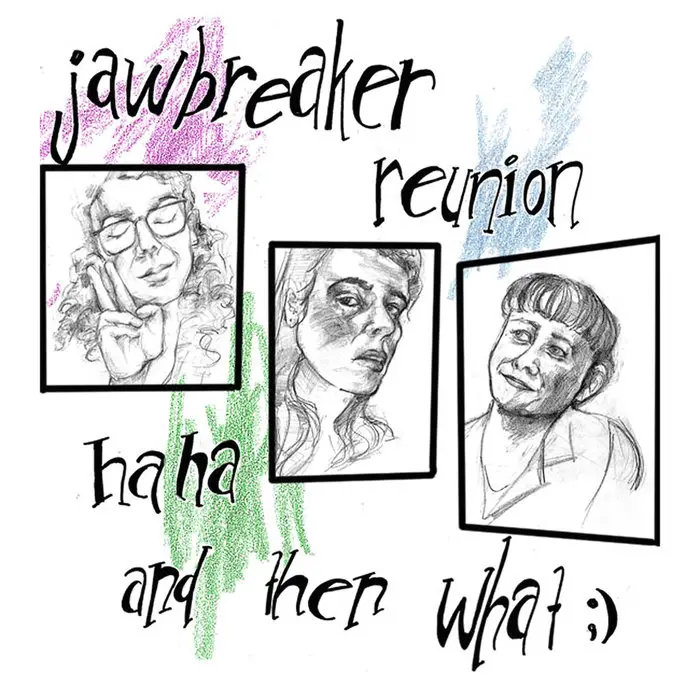 haha and then what ; ) - Jawbreaker Reunion