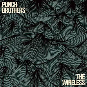 The Wireless EP, Punch Brothers' latest release (11/2015 via Nonesuch)