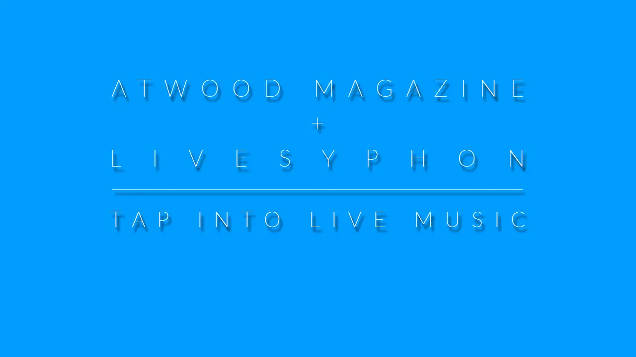 Atwood Magazine x LiveSyphon
