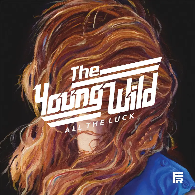 All the Luck - The Young Wild
