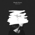 what you see - Ghostly Kisses