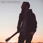 Don't Give Up On You - Matt Westerman