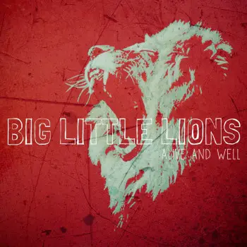 Alive and Well - Big Little Lions