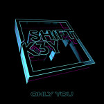 Only You - Shift K3Y