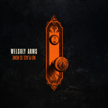 No Place Is Home - Welshly Arms