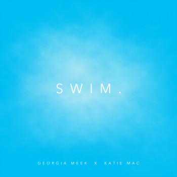 SWIM - Georgia Meek ft. Katie Mac