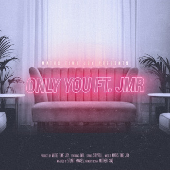 Only You - Maths Time Joy ft. JMR