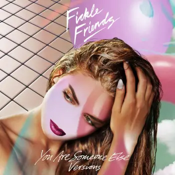 You Are Someone Else (Versions) EP - Fickle Friends
