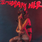 Temporary Her EP - Blaise Moore