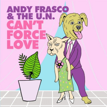 Can't Force Love - Andy Frasco & The U.N.