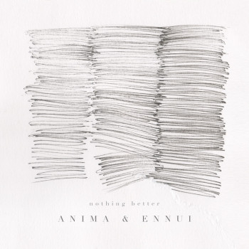 Nothing Better - Anima & Ennui