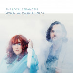 When We Were Honest - The Local Strangers