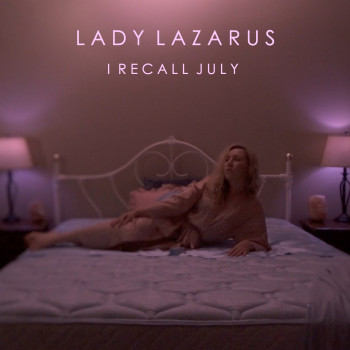I Recall July - Lady Lazarus