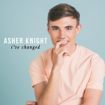 I've Changed - Asher Knight