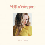 Why Wait - Lilla Vargen