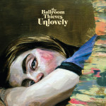 Unlovely - The Ballroom Thieves