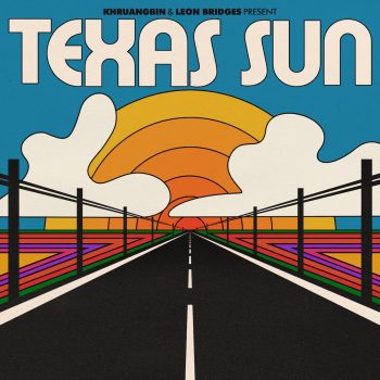 Texas Sun - Khruangbin, Leon Bridges