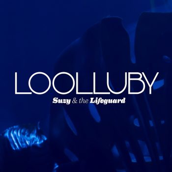 Loolluby - Suzy & The Lifeguard