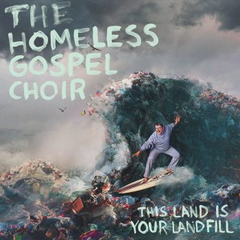 This Land Is Your Landfill - The Homeless Gospel Choir