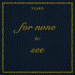 for none to see - Tomo