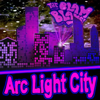 Arc Light City - The Blam Blams
