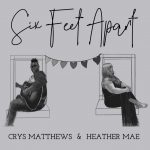 Six Feet Apart - Heather Mae and Crys Matthews
