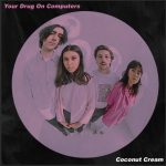 Your Drug On Computers - Coconut Cream