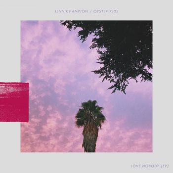 Love Nobody EP - Jenn Champion, OYSTER KIDS