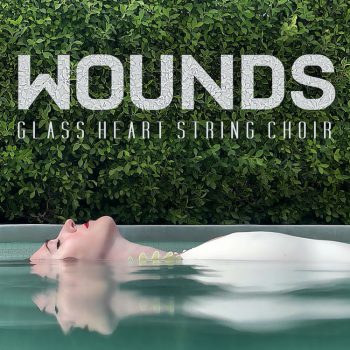 Wounds - Glass Heart String Choir
