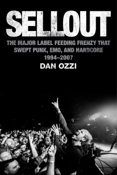Sellout: The Major Label Feeding Frenzy that Swept Punk Emo and Hardcore - Dan Ozzi