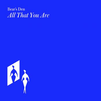All That You Are - Bear's Den