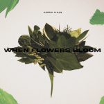 When Flowers Bloom - Adria Kain
