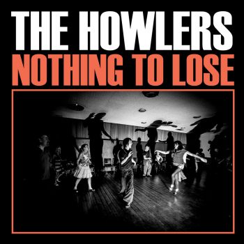 Nothing To Lose - The Howlers