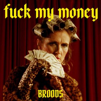 F*** My Money - BROODS