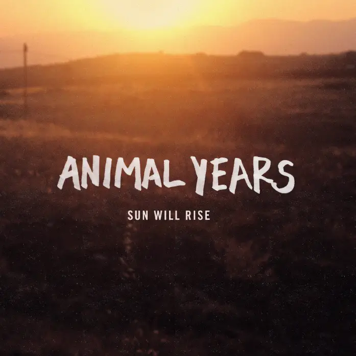 Sun Will Rise - Animal Years