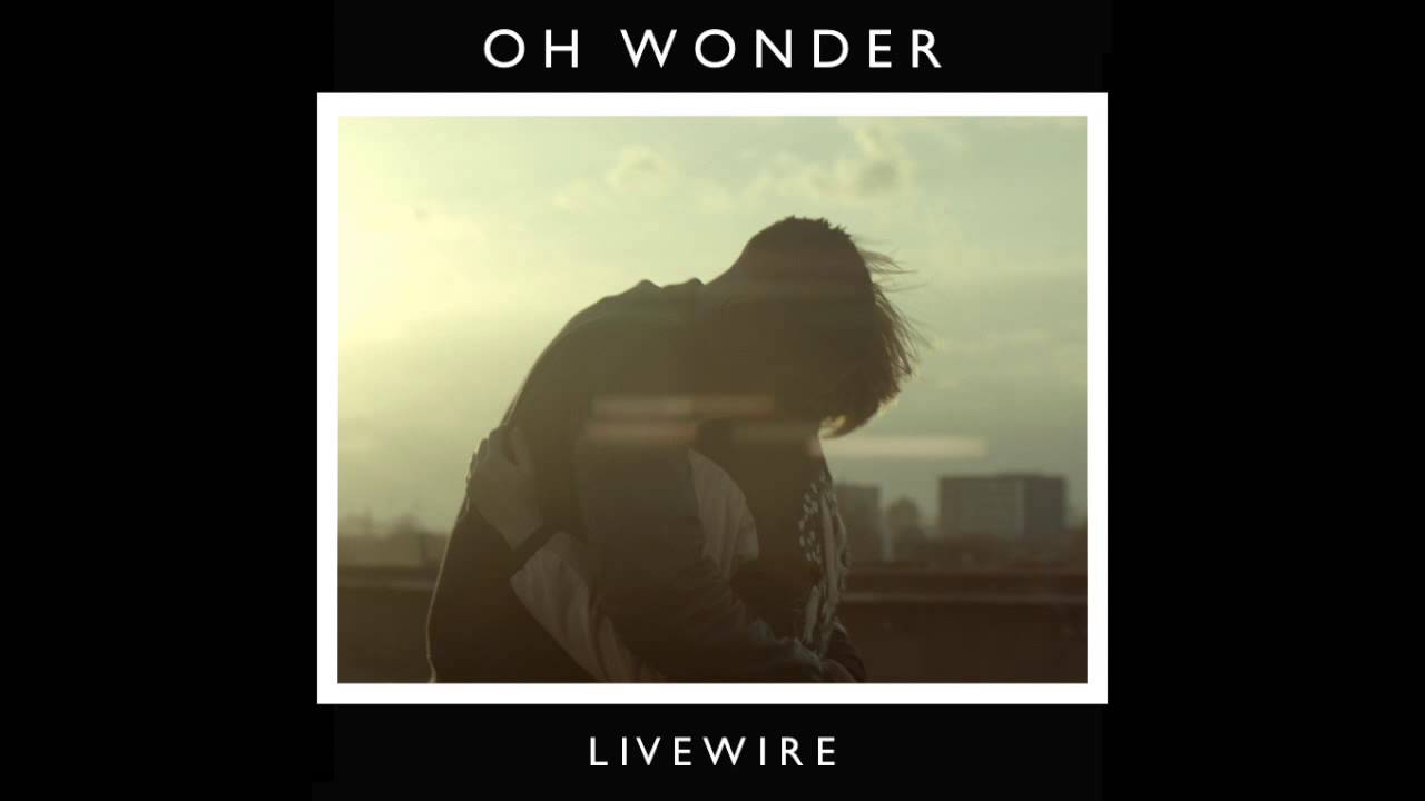 LIVEWIRE - OH WONDER