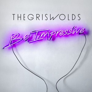 Be Impressive - The Griswolds, (c) 2014 Wind-up Records