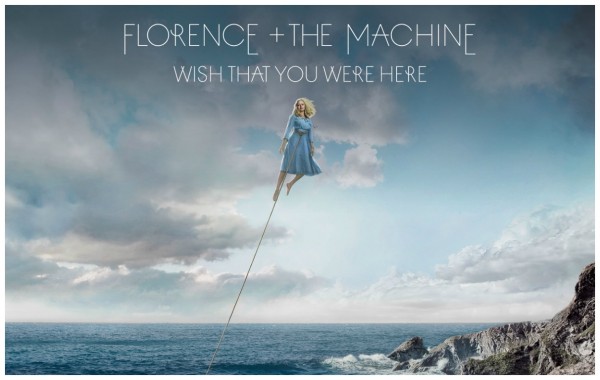 "Wish That You Were Here" - Florence and the Machine