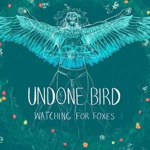 Undone Bird - Watching for Foxes