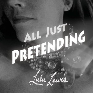 All Just Pretending - Lulu Lewis