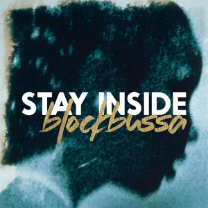 Blockbussa - Stay Inside