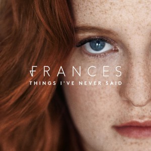 Things I've Never Said - Frances
