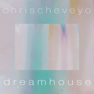 dreamhouse - chris cheveyo