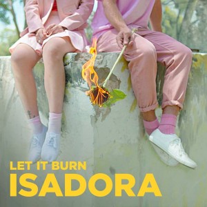Let It Burn - ISADORA