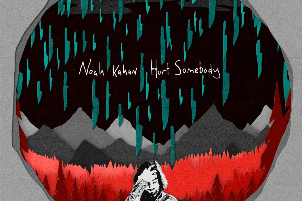 Hurt Somebody - Noah Kahan