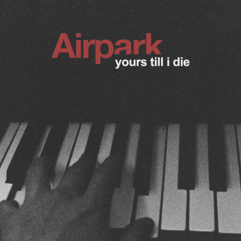 Yours Till I Die - Airpark